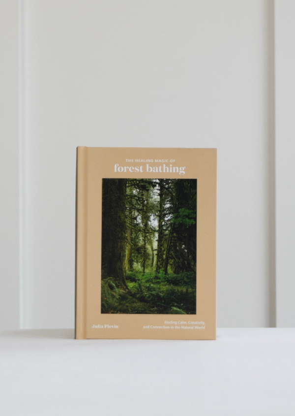 The Healing Magic of Forest Bathing by Julia Plevin
