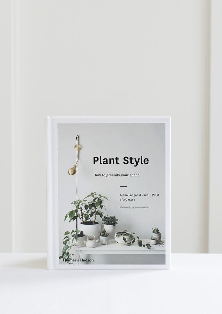 Plant Style: How to Greenify your Space by Alana Langan