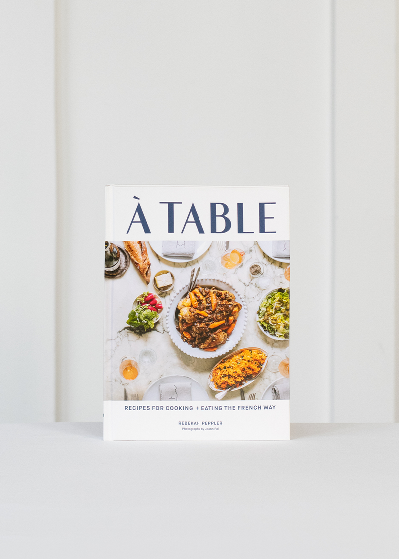 A Table: Recipes For Cooking and Eating The French Way