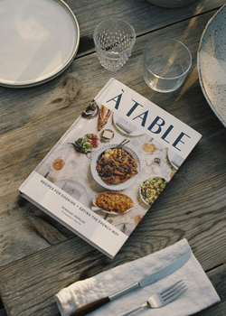 A Table: Recipes For Cooking and Eating The French Way